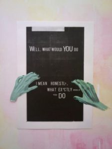 Well, What Would You Do? (Ghoul hands), Jane Topping, Mixed media.